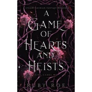 A Game of Hearts and Heists: A Steamy Lesbian Fantasy Romance -- Ruby Roe